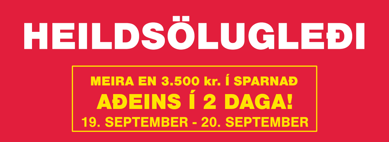 HEILDSÖLUGLEÐIMEIRA EN 3.500 kr. Í SPARNAÐ. AÐEINS Í 2 DAGA! 19 - 20 September